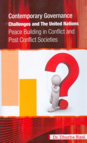 Contemporary Governance Challenges and The United Nations: Peace Building in Conflict and Post Conflict Countries