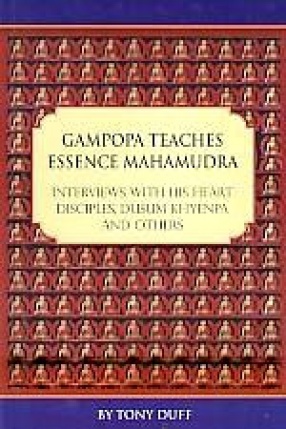 Gampopa Teaches Essence Mahamudra: Interviews With his Heart Disciples, Dusum Khyenpa and Others
