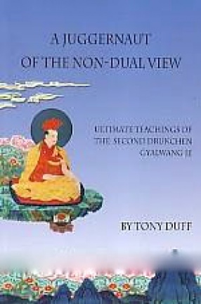 A Juggernaut of the Non-Dual View: Ultimate Teachings of the Second Drukchen, Gyalwang Je