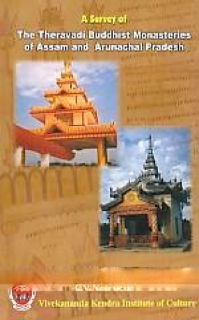 A Survey of the Theravadi Buddhist Monasteries of Assam and Arunachal Pradesh: Based on Field-Study