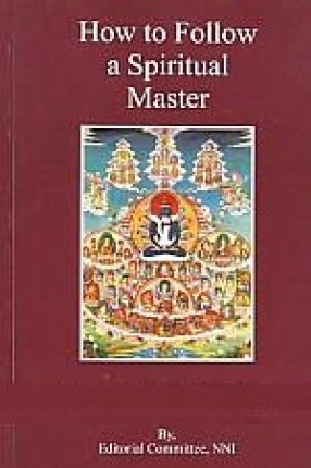 How to Follow a Spiritual Master: A Step-By-Step Analysis of Finding the Right Master and Walking in his Footsteps