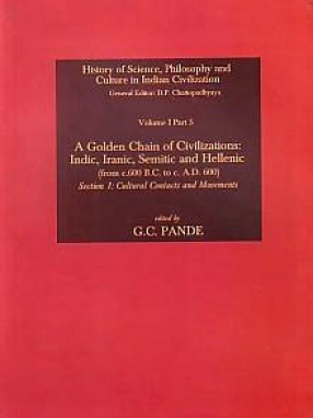 A Golden Chain of Civilizations: Indic, Iranic, Semitic and Hellenic (From c. 600 B.C. to c. A.D. 600): Section 1; Cultural Contacts and Movements