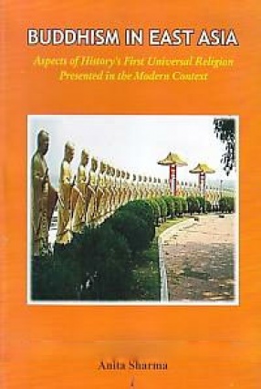 Buddhism in East Asia: Aspects of History's First Universal Religion Presented in the Modern Context