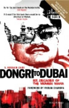 Dongri to Dubai: Six Decades of the Mumbai Mafia