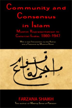 Community and Consensus in Islam: Muslim Representation in Colonial India 1860-1947