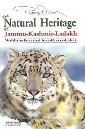 The Natural Heritage of Jammu-Kashmir-Ladakh: Wildlife, Forests, Flora, Rivers, Lakes