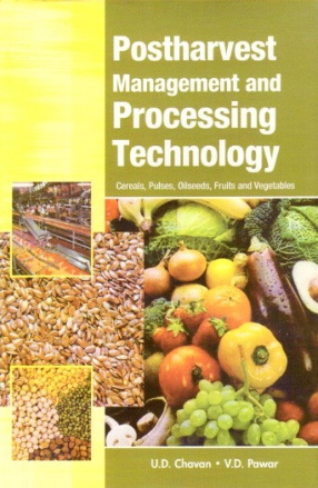 Postharvest Management and Processing Technology: Cereals Pulses Oilseeds Fruits and Vegetables