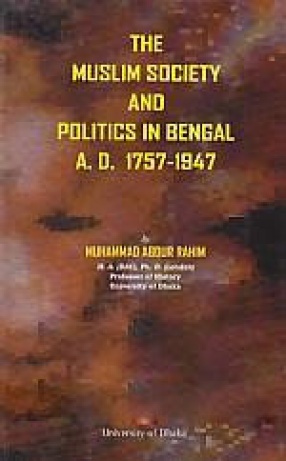 The Muslim Society and Politics in Bengal, A.D. 1757-1947