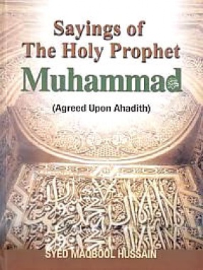 Sayings of the Holy Prophet Muhammad: Agreed Upon Ahadith