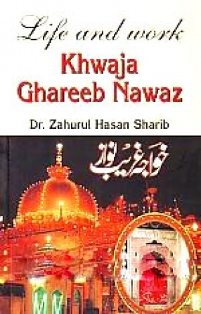 Life and Work: Khwaja Ghareeb Nawaz 