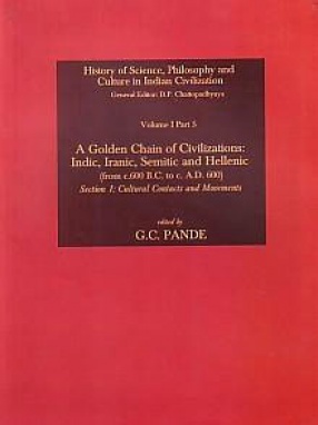 A Golden Chain of Civilizations: Indic, Iranic, Semitic and Hellenic (From c. 600 B.C. to c. A.D. 600) (In 2 Volumes)