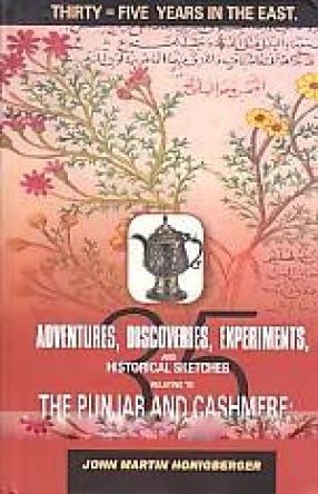 Thirty Five Years in the East: Adventures, Discoveries, Experiments, and Historical Sketches Relating to the Punjab and Cashmere, in Connection with Medicine, Botany, Pharmacy, & C.