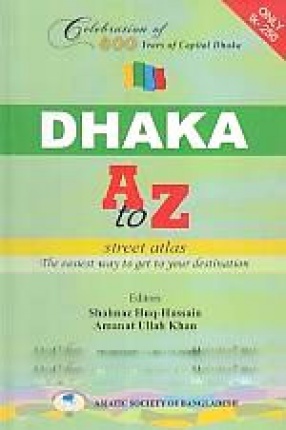 Dhaka A to Z Street Atlas: The Easiest Way to Get to Your Destination