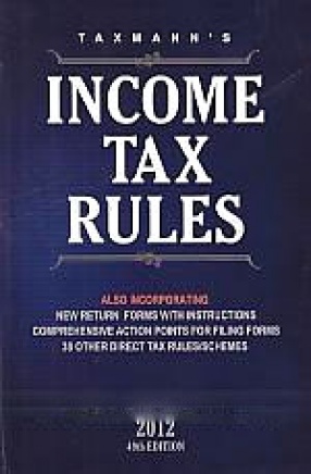 Taxmann's Income Tax Rules: Also Incorporating New Return forms with Instructions, Comprehensive Action Points for Filing forms, 30 other Direct Tax Rules/Schemes
