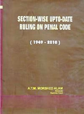 Sectionwise Up-To-Date Ruling on Penal Code: DLR, BLD, BCR, BLT, BLC, ADC, AIR, PLD & Others