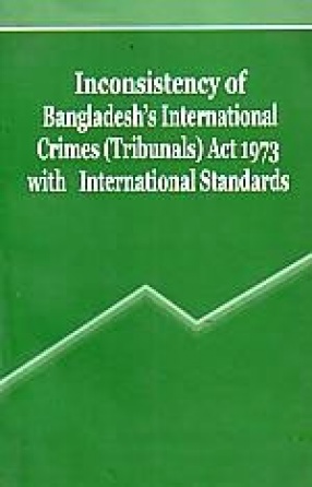 Inconsistency of Bangladesh's International Crimes (Tribunals) Act, 1973 With International Standards.
