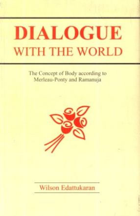 Dialogue With the World: The Concept of Body According to Merleau-Ponty and Ramanuja