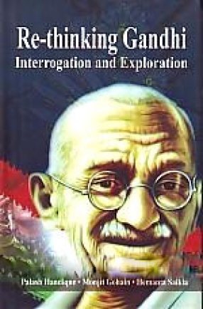 Re-thinking Gandhi: Interrogation and Exploration