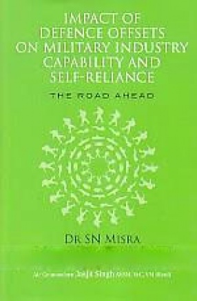 Impact of Defence Offsets on Military Industry Capability and Self-Reliance: The Road Ahead