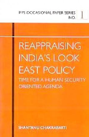 Reappraising India's Look East Policy: Time for A Human Security Oriented Agend