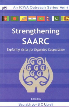 Strengthening SAARC: Exploring Vistas for Expanded Cooperation