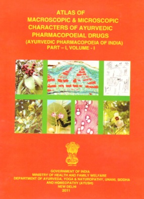 Atlas of Macroscopic & Microscopic Characters of Ayurvedic Pharmacopoeial Drugs: Ayurvedic Pharmacopoeia of India, Part-I, Volume I