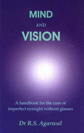 Mind and Vision: A Handbook For The Cure of Imperfect Sight Without Glasses
