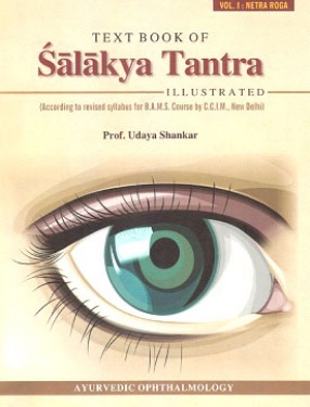 Text Book of Salakya Tantra Illustrated, Volume I: Netra Roga According to Revised Syllabus for B.A.M.S Course by C.C.I.M