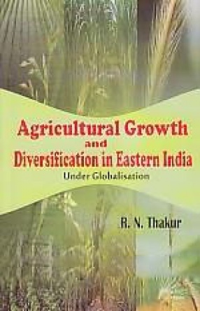 Agricultural Growth and Diversification in Eastern India Under Globalisation