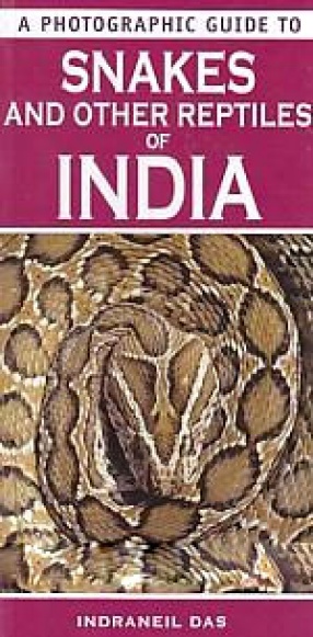 A Photographic Guide to Snakes and Other Reptiles of India