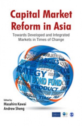 Capital Market Reform in Asia: Towards Developed and Integrated Markets in Times of Change