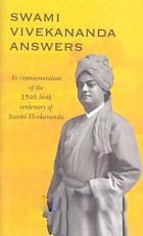 Swami Vivekananda Answers: In Commemoration of the 150th Birth Centenary of Swami Vivekananda