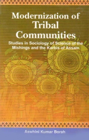 Modernization of Tribal Communities: Studies in Sociology of Science of the Mishings and the Karbis of Assam