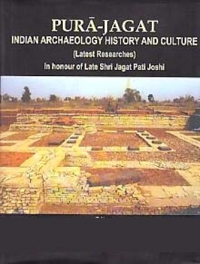 Pura-Jagat: Indian Archaeology, History and Culture; Latest Researches in Honour of Late Shri Jagat Pati Joshi (In 2 Volumes)