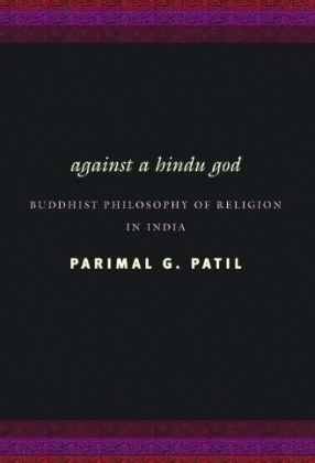 Against a Hindu God: Buddhist Philosophy of Religion in India