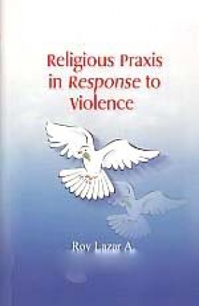 Religious Praxis in Response to Violence: A Discourse in Practical Theology of Peace and Non-Violence