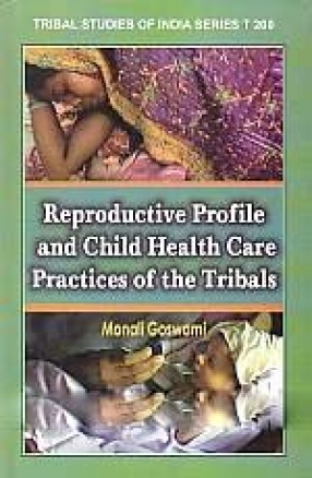 Reproductive Profile and Child Health Care Practices of the Tribals