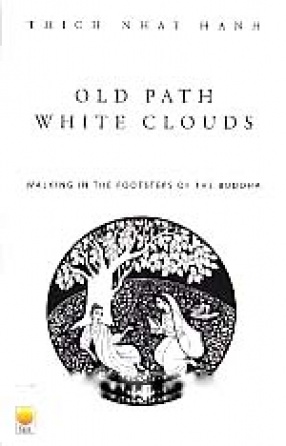 Old Path, White Clouds: Walking in The Footsteps of the Buddha