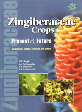 Zingiberaceae Crops: Present and Future; Cardamom, Ginger, Turmeric and Others