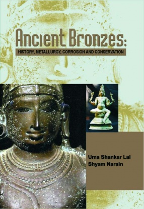 Ancient Bronzes: History, Metallurgy, Corrosion and Conservation