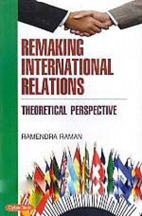 Remaking International Relations: Theoretical Perspective
