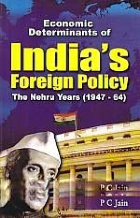 Economic Determinants of India's Foreign Policy: The Nehru Years (1947-64)