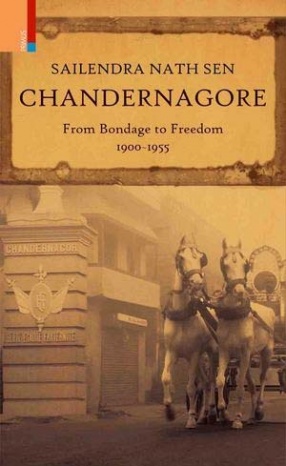 Chandernagore: From Bondage to Freedom 1900-1955