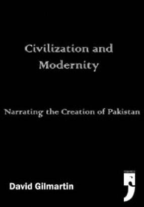 Civilization and Modernity: Narrating the Creation of Pakistan