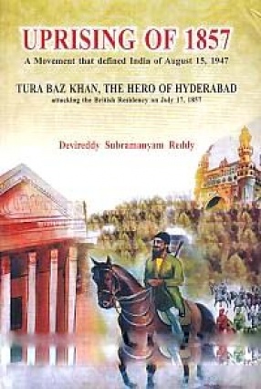 Uprising of 1857: A Movement that Defined India of August 15, 1947; Lakshmi Bhai, Tantya Tope, Kunwar Singh, Hazrat Mahal, Tura Baz Khan, Korukonda Subba Reddy