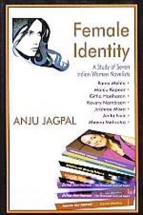 Female Identity: A Study of Seven Indian Women Novelists