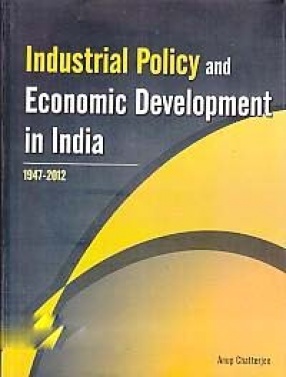 Industrial Policy and Economic Development in India, 1947-2012