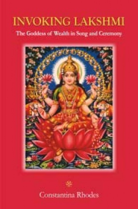 Invoking Lakshmi: The Goddess of Wealth in Song and Ceremony