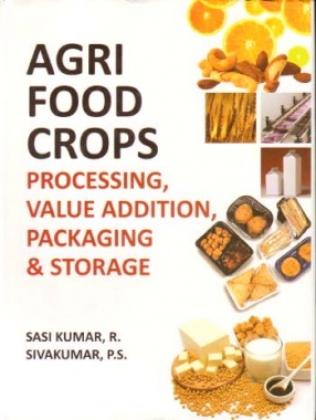 Agri Food Crops: Processing Value Addition Packaging & Storage