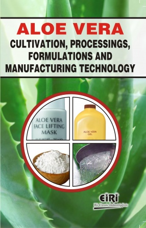 Aloe Vera Cultivation, Processings, Formulations and Manufacturing Technology 